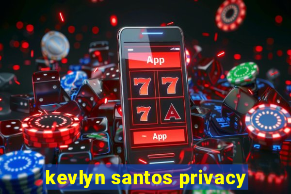 kevlyn santos privacy